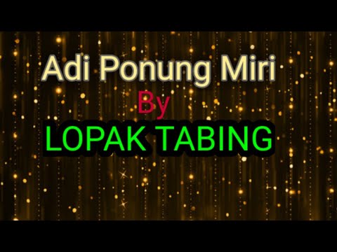 Adi Ponung Miri  by  LOPAK TABING  DO SUBSCRIBE  collected by vijoy perme