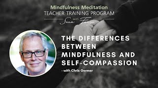 The Differences Between Mindfulness and Self-Compassion with Chris Germer – How to Teach Meditation