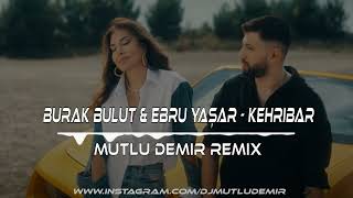 Burak Bulut & Ebru Yaşar - Kehribar (Mutlu Demir Remix)