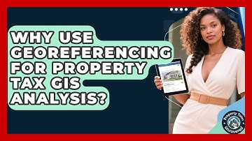 Why Use Georeferencing For Property Tax GIS Analysis? - Property Taxes Uncovered