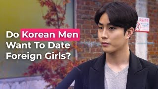 Do Korean Men Want To Date Foreign Girls? | Koreans Answer