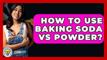 How To Use Baking Soda Vs Powder? - LearnToDIY360.com