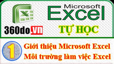 Microsoft Excel - Tự học Excel hiệu quả nhất. Bài 1: Giới thiệu Microsoft Excel.