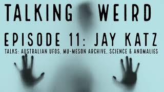Jay Katz talks Australian UFOs, Mu Meson Archive, Science and Anomalies