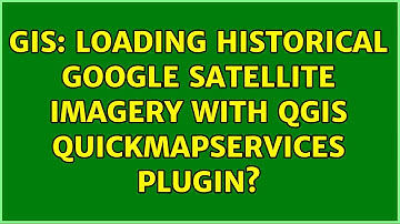 GIS: Loading Historical Google Satellite Imagery with QGIS QuickMapServices plugin?