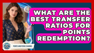 What Are The Best Transfer Ratios For Points Redemption? - Points and Perks Channel