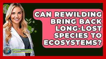 Can Rewilding Bring Back Long-lost Species To Ecosystems? - Earth Science Answers