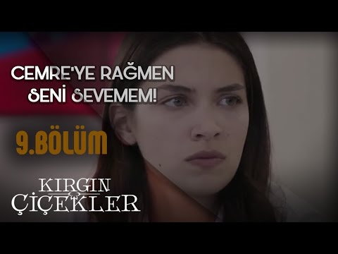 Kırgın Çiçekler 9.Bölüm - Cemre'ye Rağmen Seni Sevemem !