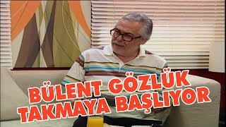 Bülent gözlük takmaya başlıyor - Avrupa Yakası