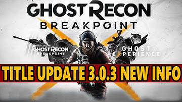 Ghost Recon Breakpoint: Title Update 3.0.3 Preview | Ghost Experience Updates!