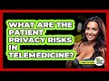 What Are The Patient Privacy Risks In Telemedicine? - Talking Tech Trends
