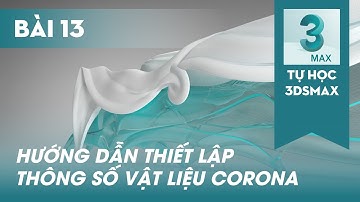TỰ HỌC 3DSMAX | Bài 13 | Hướng dẫn thiết lập vật liệu Corona cơ bản | #3dsmax #3dbox