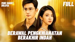 10 tahun mencintainya… dia hancurkan semuanya!💔🔥  | Berawal Pengkhianatan Berakhir Indah