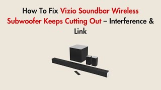 Celebrity How To Fix Vizio Soundbar Wireless Subwoofer Keeps Cutting Out – Interference & Link Wealth