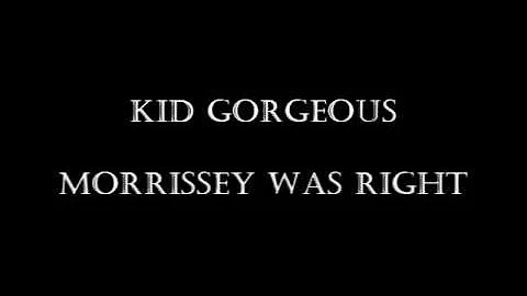 Kid Gorgeous - Morrissey Was Right