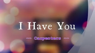 I Have You - Carpenters / with Lyrics