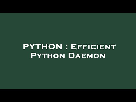 PYTHON : Efficient Python Daemon