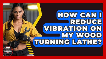 How Can I Reduce Vibration On My Wood Turning Lathe? - ToolBench Pros