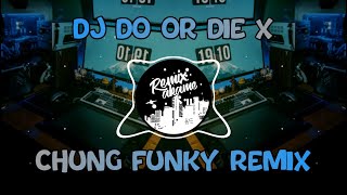 Download lagu DJ DO OR DIE X CHUNG FUNKY REMIX TIK TOK VIRAL