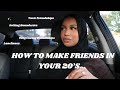 How To Make Friendships in Your 20’s 💖 | Outgrowing Friends, Loneliness, & Lessons I’ve Learned