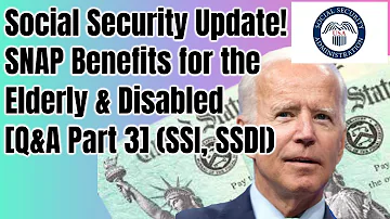 Social Security Update! | SNAP Benefits for the Elderly & Disabled [Q&A Part 3] (SSI, SSDI)