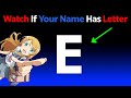 Watch This If Your Name Has Letter &#39;E&#39; In It...(Hurry Up!)