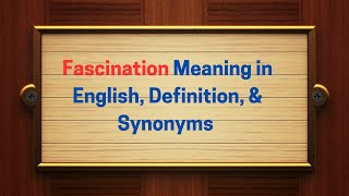 Famous Fascination Meaning in English, Definition, and Fascination Synonyms | Thesaurus Thrive Wealth