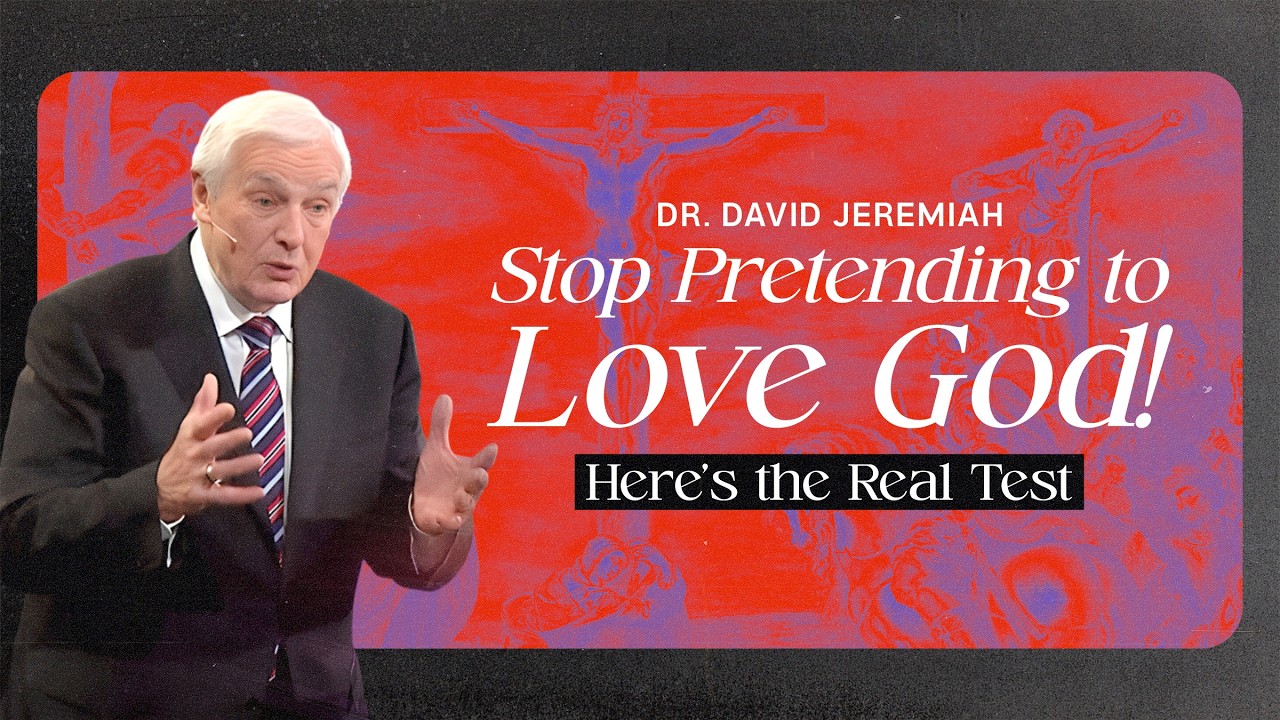 Stop Pretending to Love God! Here’s the Real Test | @David Jeremiah