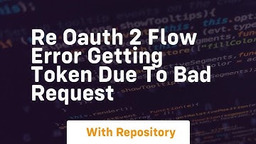 Re OAuth 2 Flow Error getting token due to bad request