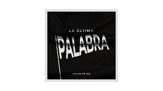 Video thumbnail of "La Última Palabra (Sencillo) - David Reyes - Video Letra"