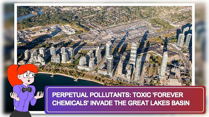 Perpetual Pollutants: Toxic 'Forever Chemicals' Invade the Great Lakes Basin