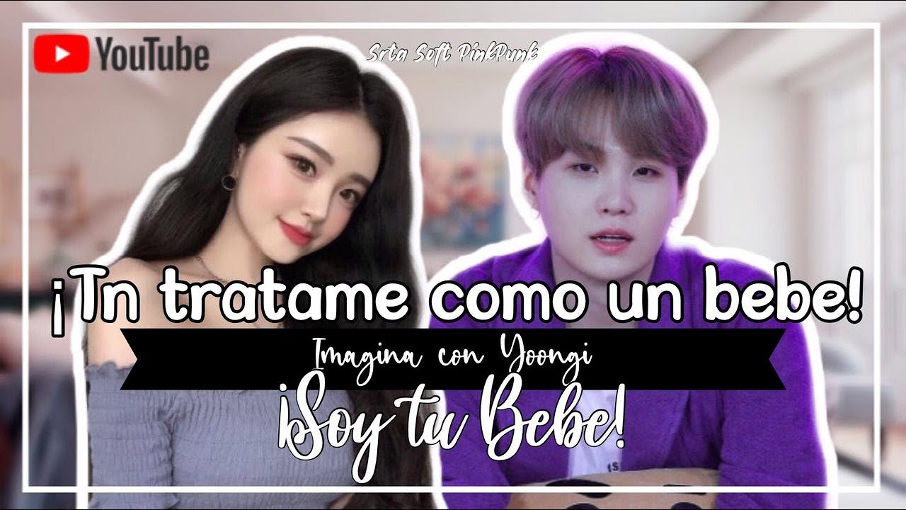 Imagina Min Yoongi || ¡𝗧𝗻 𝗧𝗿𝗮𝘁𝗮𝗺𝗲 𝗖𝗼𝗺𝗼 𝘂𝗻 𝗕𝗲𝗯𝗲! [Capitulo Único] || Srta Soft PinkPunk