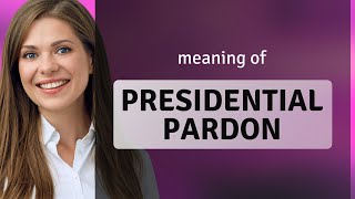 Understanding Presidential Pardons: A Guide