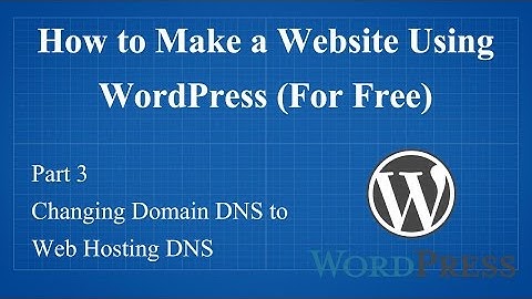 How to Make a Website Using Wordpress for Free - Part 3 Changing Domain DNS to Web Hosting DNS
