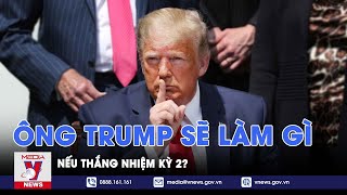 Ông Trump sẽ làm gì trước tiên nếu thắng nhiệm kỳ 2? - VNews