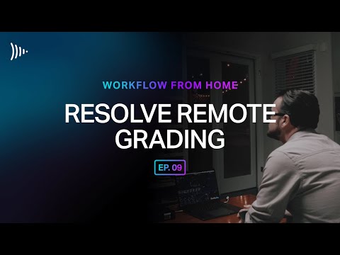 Workflow From Home: Ep 9 - Resolve Remote Grading