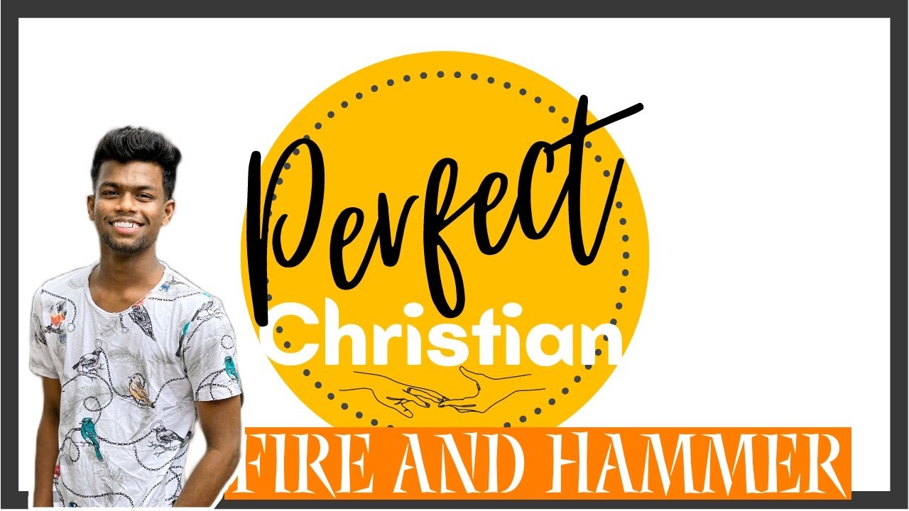 பூரண கிறிஸ்தவன் Fire and Hammer let's shake the world by the word