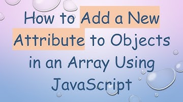 How to Add a New Attribute to Objects in an Array Using JavaScript