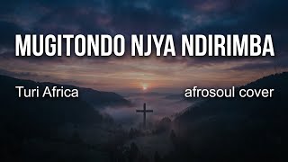Turi africa: 82 Mugitondo njya ndirimba [ afrosoul cover]