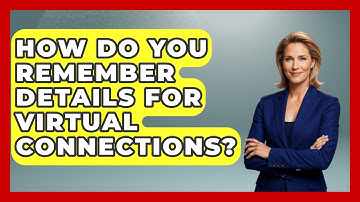How Do You Remember Details For Virtual Connections? - Virtual Communication Hub