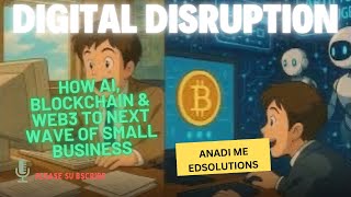 Digital Disruption: How AI, Blockchain & Web3 Are Powering the Next Wave of Small Businesses ⚡