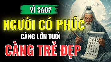 Vì Sao Người Có Phúc Đức Càng Lớn Tuổi Càng Trẻ Đẹp? | Bí Mật Năng Lượng Giúp Họ Giữ Mãi Thanh Xuân