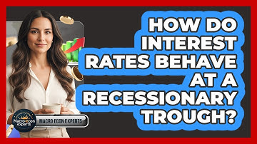 How Do Interest Rates Behave At A Recessionary Trough? - Macroecon Experts