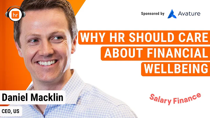 Why HR Should Care About Employee Financial Wellbeing | Daniel Macklin | HR Leaders Podcast