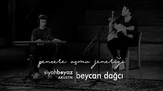 beycan dağcı - pencere açma jeneriği (SiyahBeyaz Akustik)