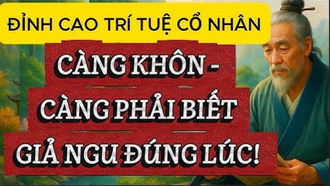 Cổ Nhân Dạy: Kẻ Ngu Thường Cố Tỏ Mình Khôn, Người Khôn Càng Biết Giả Ngu Đúng Lúc