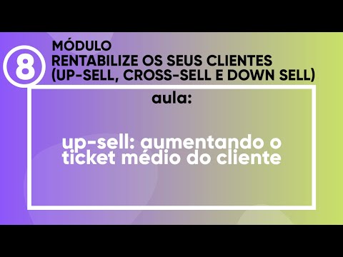 Master Marketing - Módulo 8 - Aula 1 (Up-Sell: Aumentando o ticket médio do cliente)
