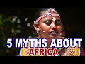 5 COMMON MYTHS &amp; STEREOTYPES ABOUT AFRICA