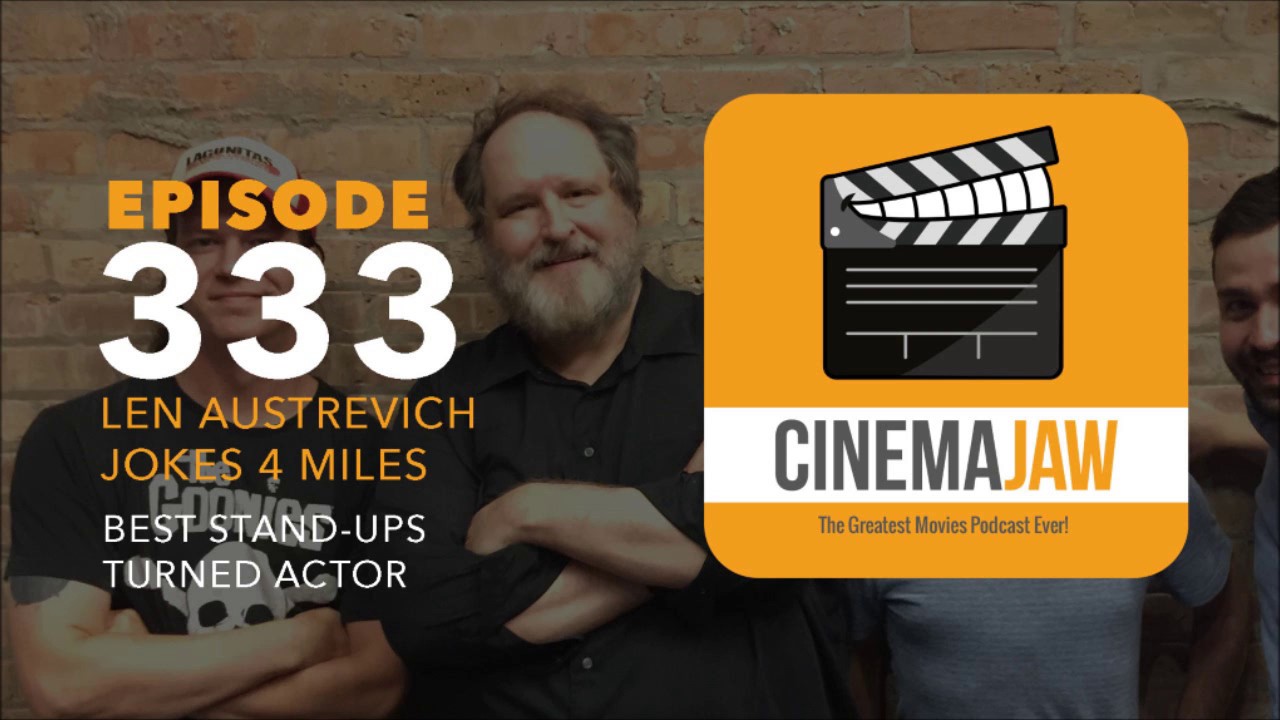 CINEMAJAW 333, LEN AUSTREVICH – BEST STAND-UP COMEDIANS TURNED ACTORS