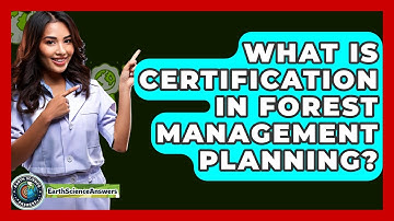 What Is Certification In Forest Management Planning? - Earth Science Answers